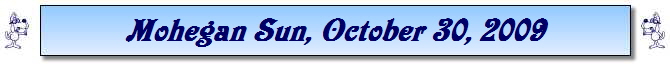 Mohegan Sun, October 30, 2009