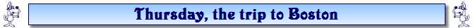 Thursday, the trip to Boston Thursday, the trip to Boston